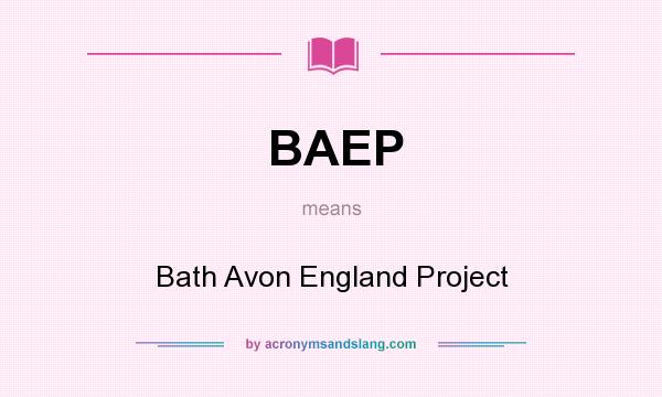 What does BAEP mean? It stands for Bath Avon England Project