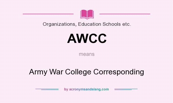 What does AWCC mean? It stands for Army War College Corresponding