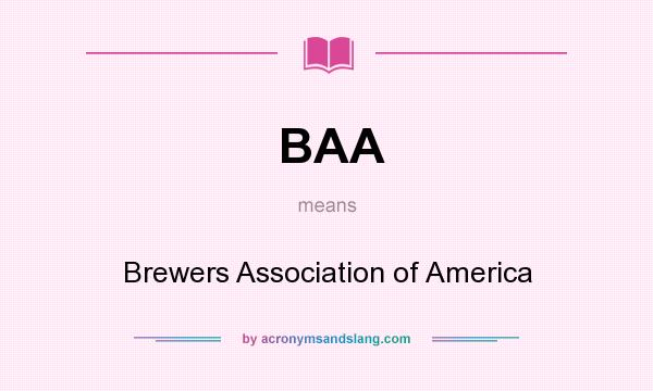 What does BAA mean? It stands for Brewers Association of America