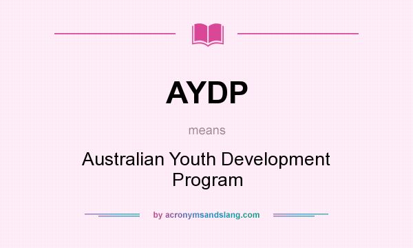 What does AYDP mean? It stands for Australian Youth Development Program