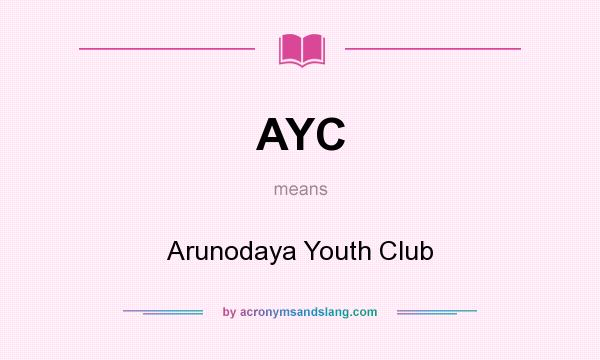 What does AYC mean? It stands for Arunodaya Youth Club