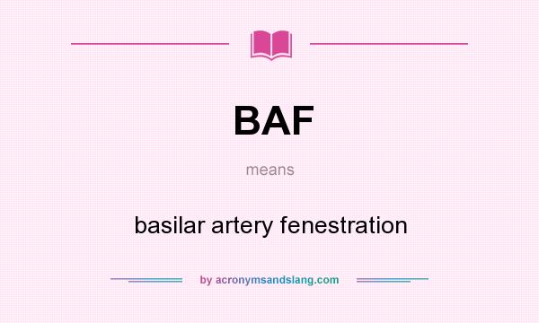 What does BAF mean? It stands for basilar artery fenestration