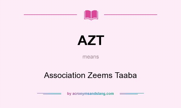 What does AZT mean? It stands for Association Zeems Taaba