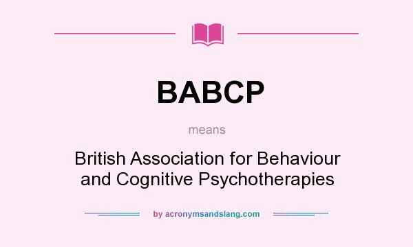 What does BABCP mean? It stands for British Association for Behaviour and Cognitive Psychotherapies