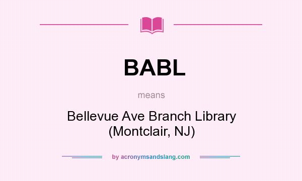 What does BABL mean? It stands for Bellevue Ave Branch Library (Montclair, NJ)