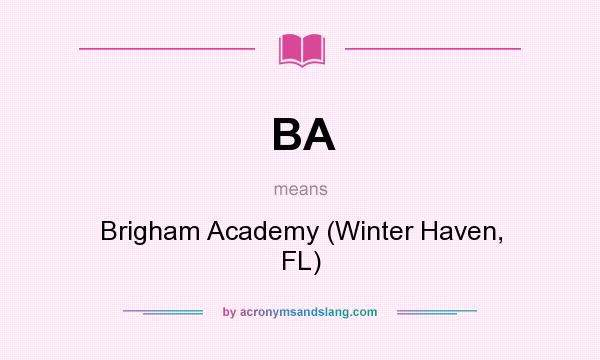 What does BA mean? It stands for Brigham Academy (Winter Haven, FL)