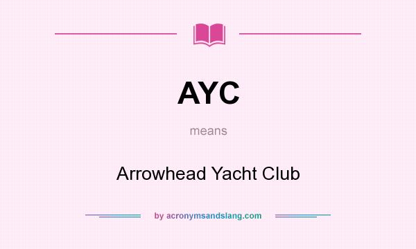 What does AYC mean? It stands for Arrowhead Yacht Club