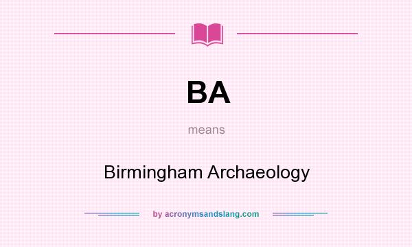What does BA mean? It stands for Birmingham Archaeology