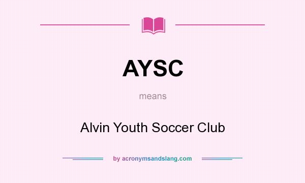 What does AYSC mean? It stands for Alvin Youth Soccer Club