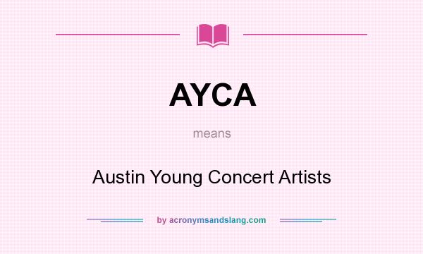 What does AYCA mean? It stands for Austin Young Concert Artists