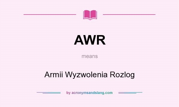 What does AWR mean? It stands for Armii Wyzwolenia Rozlog