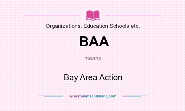 What does BAA mean? It stands for Bay Area Action