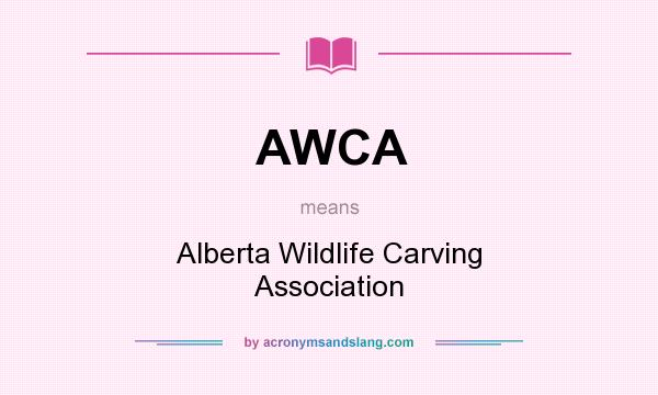 What does AWCA mean? It stands for Alberta Wildlife Carving Association