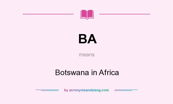 What does BA mean? It stands for Botswana in Africa