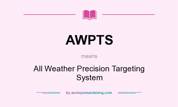 What does AWPTS mean? It stands for All Weather Precision Targeting System