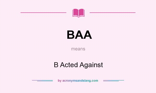 What does BAA mean? It stands for B Acted Against