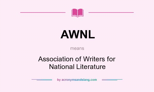 What does AWNL mean? It stands for Association of Writers for National Literature