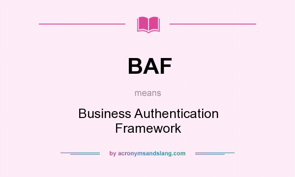 What does BAF mean? It stands for Business Authentication Framework