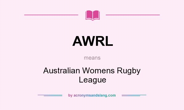 What does AWRL mean? It stands for Australian Womens Rugby League