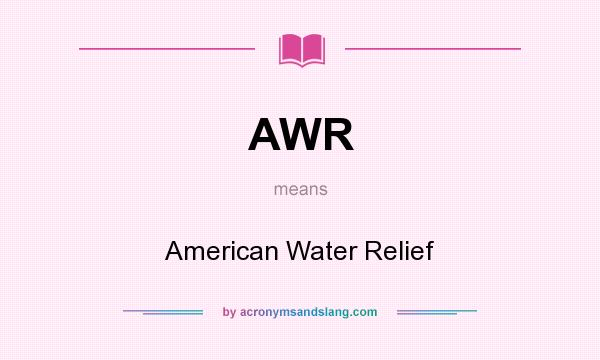 What does AWR mean? It stands for American Water Relief