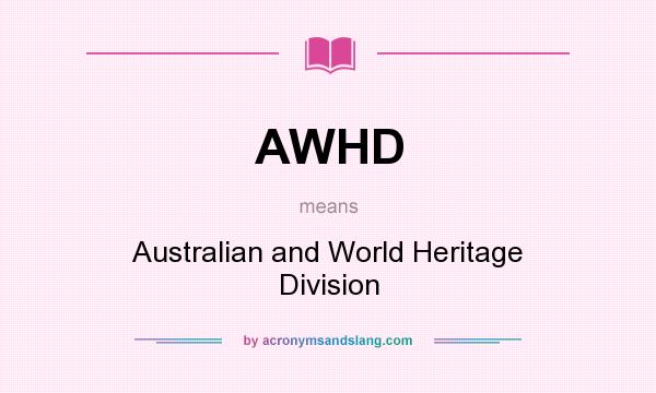 What does AWHD mean? It stands for Australian and World Heritage Division