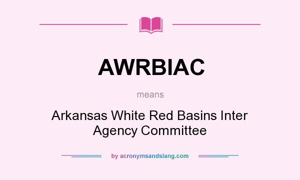 What does AWRBIAC mean? It stands for Arkansas White Red Basins Inter Agency Committee