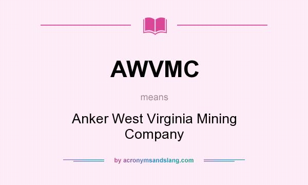 What does AWVMC mean? It stands for Anker West Virginia Mining Company
