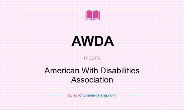 What does AWDA mean? It stands for American With Disabilities Association