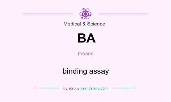 What does BA mean? It stands for binding assay