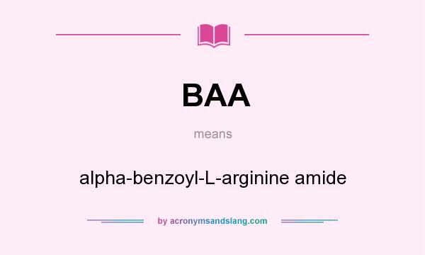What does BAA mean? It stands for alpha-benzoyl-L-arginine amide