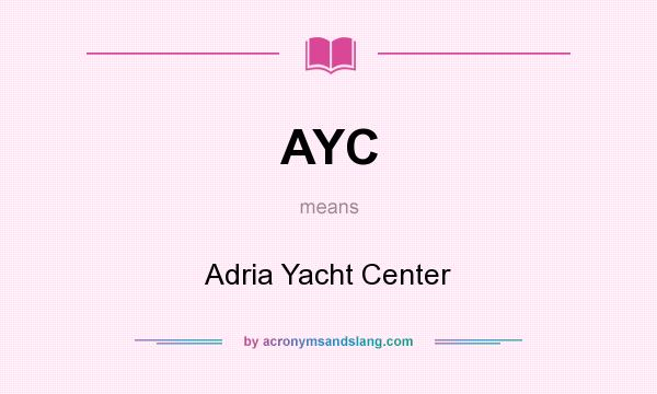 What does AYC mean? It stands for Adria Yacht Center