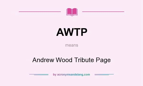 What does AWTP mean? It stands for Andrew Wood Tribute Page