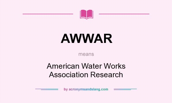 What does AWWAR mean? It stands for American Water Works Association Research