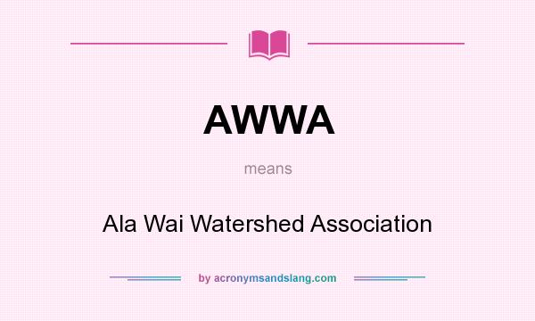 What does AWWA mean? It stands for Ala Wai Watershed Association