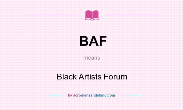 What does BAF mean? It stands for Black Artists Forum