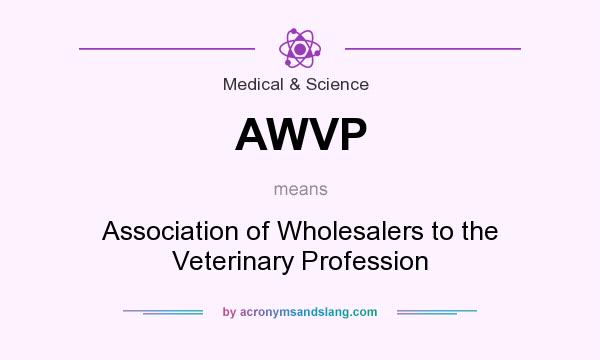 What does AWVP mean? It stands for Association of Wholesalers to the Veterinary Profession