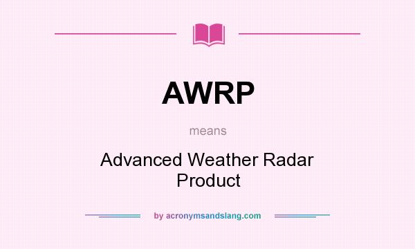 What does AWRP mean? It stands for Advanced Weather Radar Product