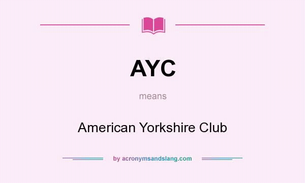 What does AYC mean? It stands for American Yorkshire Club