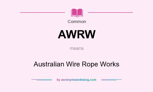What does AWRW mean? It stands for Australian Wire Rope Works
