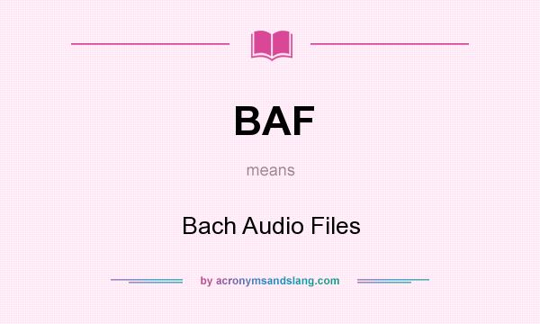 What does BAF mean? It stands for Bach Audio Files
