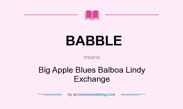What does BABBLE mean? It stands for Big Apple Blues Balboa Lindy Exchange