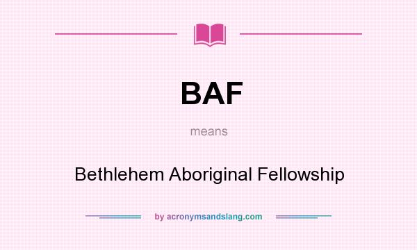 What does BAF mean? It stands for Bethlehem Aboriginal Fellowship