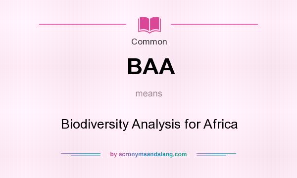 What does BAA mean? It stands for Biodiversity Analysis for Africa