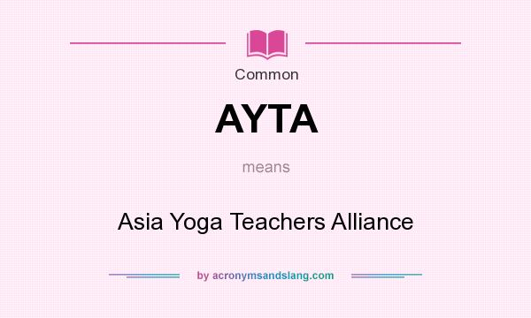 What does AYTA mean? It stands for Asia Yoga Teachers Alliance