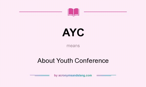 What does AYC mean? It stands for About Youth Conference