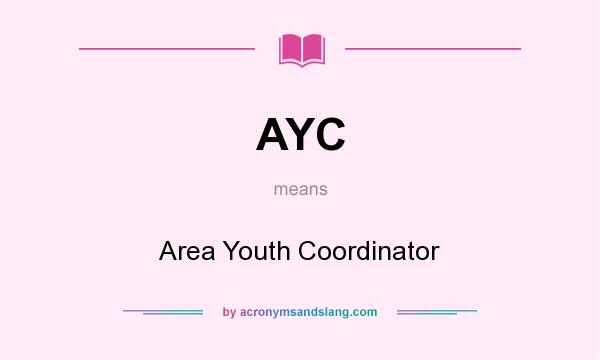 What does AYC mean? It stands for Area Youth Coordinator