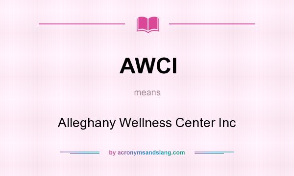 What does AWCI mean? It stands for Alleghany Wellness Center Inc
