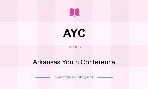 What does AYC mean? It stands for Arkansas Youth Conference