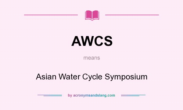 What does AWCS mean? It stands for Asian Water Cycle Symposium