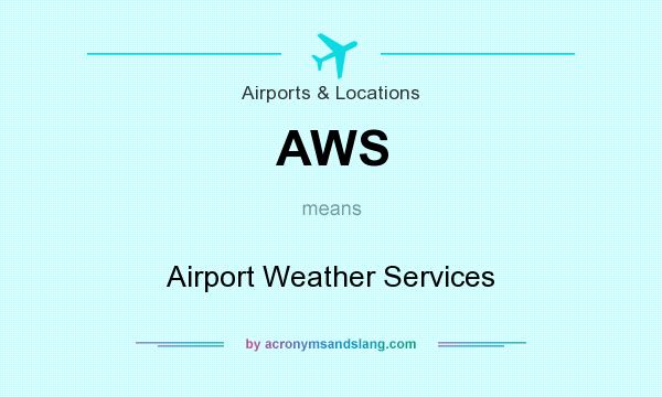 What does AWS mean? It stands for Airport Weather Services